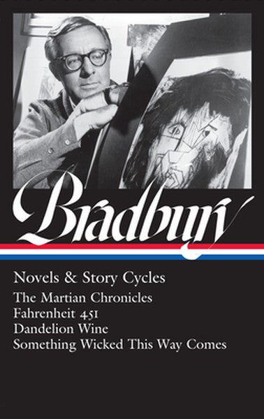Ray Bradbury: Novels & Story Cycles (Loa #347): The Martian Chronicles / Fahrenheit 451 / Dandelion Wine / Something Wic