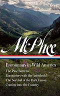John McPhee: Encounters in Wild America (Loa #398): The Pine Barrens / Encounters with the Archdruid / The Survival of t