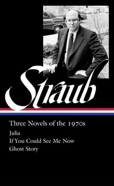 Peter Straub: Three Novels of the 1970s (Loa #402): Julia / If You Could See Me Now / Ghost Story