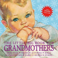 The Little Big Book for Grandmothers, Revised Edition: Fairy Tales, Poetry, Activities, Songs, Nursery Rhymes, Games, Re