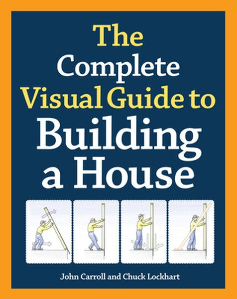 The Complete Visual Guide to Building a House, Seventh Edition: What Every Builder and Homeowner Needs to Know about Qua