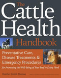 The Cattle Health Handbook: Preventive Care, Disease Treatments & Emergency Procedures for Promoting the Well-Being of Y