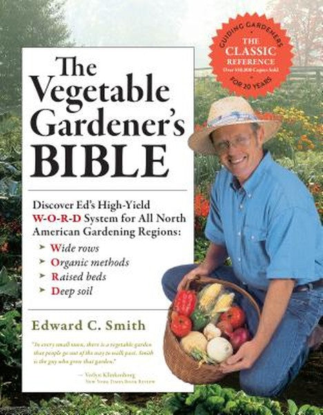 The Vegetable Gardener's Bible, 2nd Edition: Discover Ed's High-Yield W-O-R-D System for All North American Gardening Re