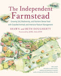 The Independent Farmstead: Growing Soil, Biodiversity, and Nutrient-Dense Food with Grassfed Animals and Intensive Pastu