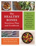 The Healthy Bones Nutrition Plan and Cookbook: How to Prepare and Combine Whole Foods to Prevent and Treat Osteoporosis 