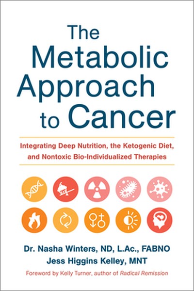 The Metabolic Approach to Cancer: Integrating Deep Nutrition, the Ketogenic Diet, and Nontoxic Bio-Individualized Therap