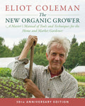 The New Organic Grower, 3rd Edition: A Master's Manual of Tools and Techniques for the Home and Market Gardener, 30th An
