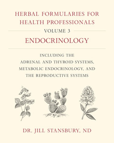 Herbal Formularies for Health Professionals, Volume 3: Endocrinology, Including the Adrenal and Thyroid Systems, Metabol