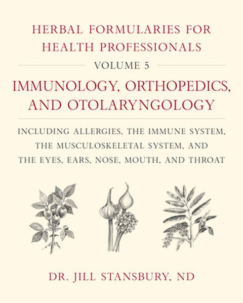 Herbal Formularies for Health Professionals, Volume 5: Immunology, Orthopedics, and Otolaryngology, Including Allergies,
