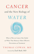 Cancer and the New Biology of Water: Why the War on Cancer Has Failed and What That Means for More Effective Prevention 
