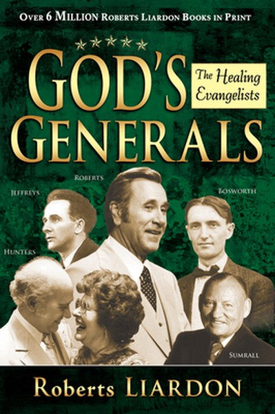 God's Generals: The Healing Evangelists Volume 4