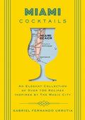 Miami Cocktails: An Elegant Collection of Over 100 Recipes Inspired by the Magic City