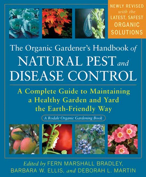 The Organic Gardener's Handbook of Natural Pest and Disease Control: A Complete Guide to Maintaining a Healthy Garden an