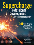 Supercharge Professional Development for Early Childhood Educators: 101 Ideas for Designing and Facilitating Engaging Le