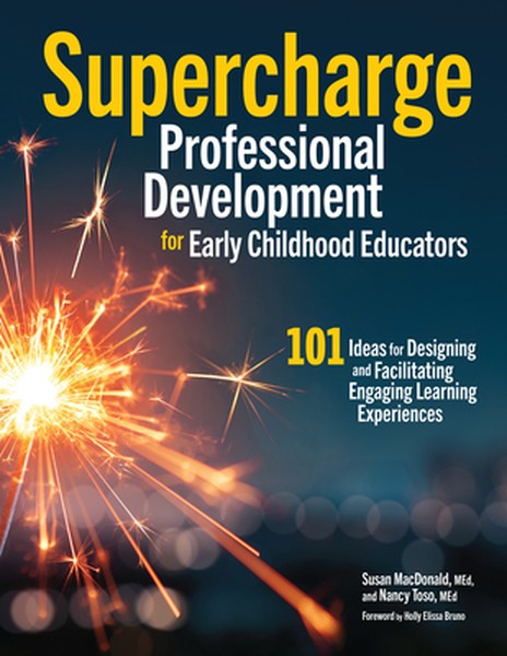 Supercharge Professional Development for Early Childhood Educators: 101 Ideas for Designing and Facilitating Engaging Le