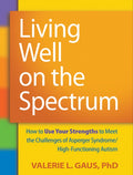 Living Well on the Spectrum: How to Use Your Strengths to Meet the Challenges of Asperger Syndrome/High-Functioning Auti