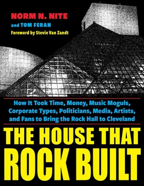 The House That Rock Built: How It Took Time, Money, Music Moguls, Corporate Types, Politicians, Media, Artists, and Fans