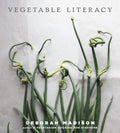 Vegetable Literacy: Cooking and Gardening with Twelve Families from the Edible Plant Kingdom, with Over 300 Deliciously 