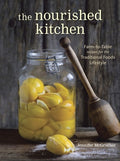 The Nourished Kitchen: Farm-To-Table Recipes for the Traditional Foods Lifestyle Featuring Bone Broths, Fermented Vegeta