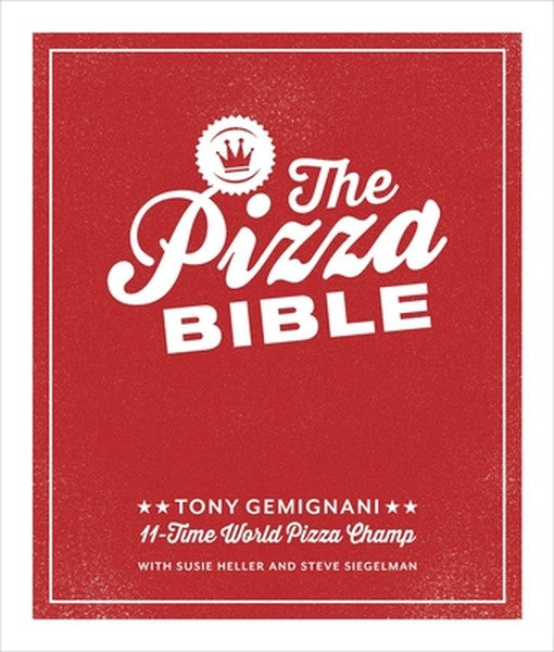 The Pizza Bible: The World's Favorite Pizza Styles, from Neapolitan, Deep-Dish, Wood-Fired, Sicilian, Calzones and Focac