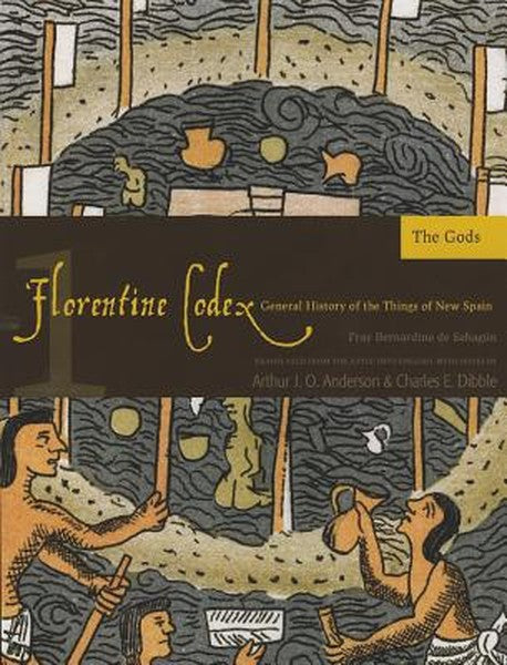 Florentine Codex: Book 1: Book 1: The Gods Volume 1