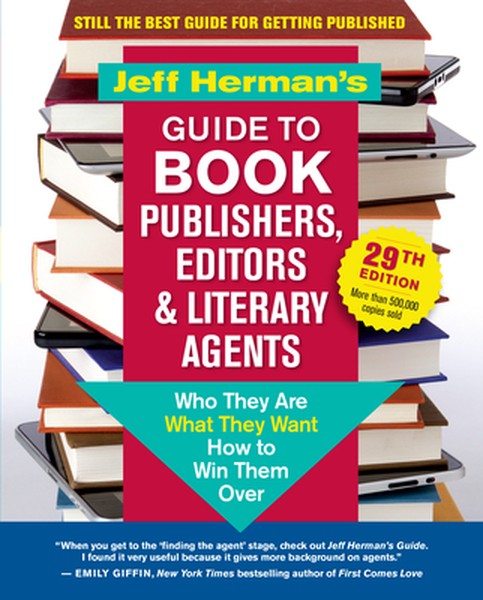 Jeff Herman's Guide to Book Publishers, Editors & Literary Agents, 29th Edition: Who They Are, What They Want, How to Wi