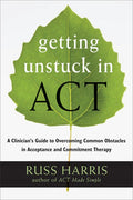 Getting Unstuck in Act: A Clinician's Guide to Overcoming Common Obstacles in Acceptance and Commitment Therapy