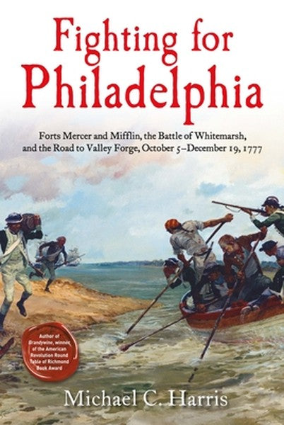 Fighting for Philadelphia: Forts Mercer and Mifflin, the Battle of Whitemarsh, and the Road to Valley Forge, October 5-D