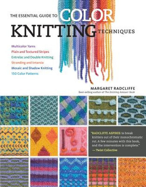 The Essential Guide to Color Knitting Techniques: Multicolor Yarns, Plain and Textured Stripes, Entrelac and Double Knit