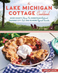 The Lake Michigan Cottage Cookbook: Door County Cherry Pie, Sheboygan Bratwurst, Traverse City Trout, and 115 More Regio