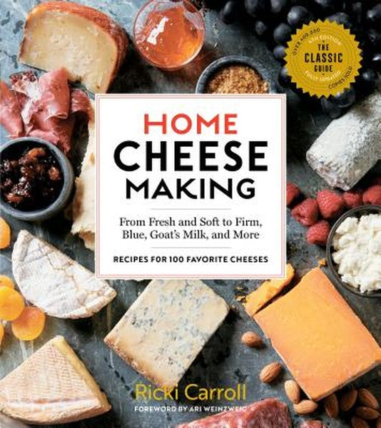 Home Cheese Making, 4th Edition: From Fresh and Soft to Firm, Blue, Goat's Milk, and More; Recipes for 100 Favorite Chee