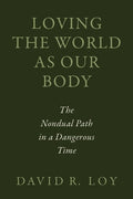 Loving the World as Our Body: The Nondual Path in a Dangerous Time
