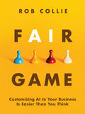 Fair Game: Customizing AI to Your Business Is Easier Than You Think