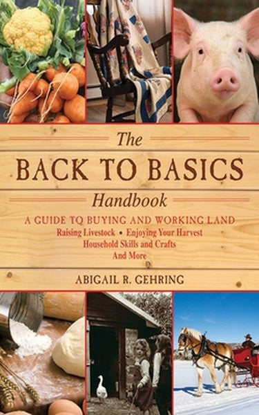 The Back to Basics Handbook: A Guide to Buying and Working Land, Raising Livestock, Enjoying Your Harvest, Household Ski