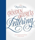 Golden Secrets of Lettering: Letter Design from First Sketch to Final Artwork