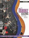 The Ibanez Electric Guitar Book: A Complete History of Ibanez Electric Guitars