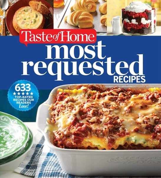 Taste of Home Most Requested Recipes: 633 Top-Rated Recipes with Easy Step-By-Step Instructions