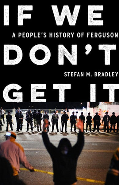 If We Don't Get It: A People's History of Ferguson