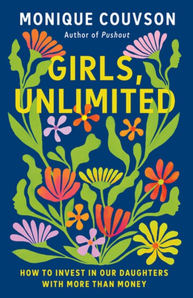 Girls, Unlimited: How to Invest in Our Daughters with More Than Money