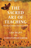 The Sacred Art of Teaching: The Delpit/Emdin Conversations