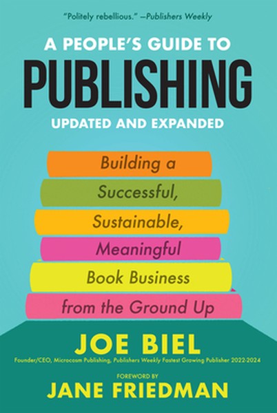 A People's Guide to Publishing: Building a Successful, Sustainable, Meaningful Book Business from the Ground Up