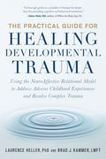 The Practical Guide for Healing Developmental Trauma: Using the Neuroaffective Relational Model to Address Adverse Child