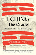 I Ching, the Oracle: A Practical Guide to the Book of Changes: An Updated Translation Annotated with Cultural & Historic