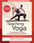 Teaching Yoga, Second Edition: A Comprehensive Guide for Yoga Teachers and Trainers: A Yoga Alliance-Aligned Manual of A
