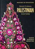 Traditional Palestinian Costume: Origins and Evolution