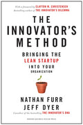 The Innovator's Method: Bringing the Lean Start-Up Into Your Organization