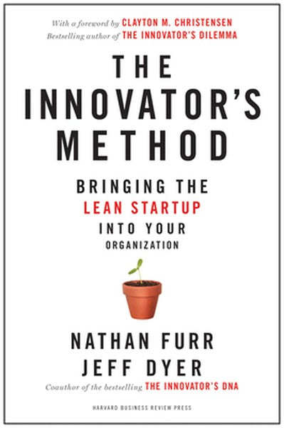 The Innovator's Method: Bringing the Lean Start-Up Into Your Organization