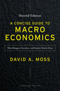 A Concise Guide to Macroeconomics, Second Edition: What Managers, Executives, and Students Need to Know