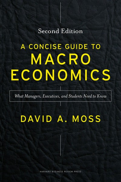 A Concise Guide to Macroeconomics, Second Edition: What Managers, Executives, and Students Need to Know