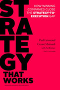 Strategy That Works: How Winning Companies Close the Strategy-To-Execution Gap